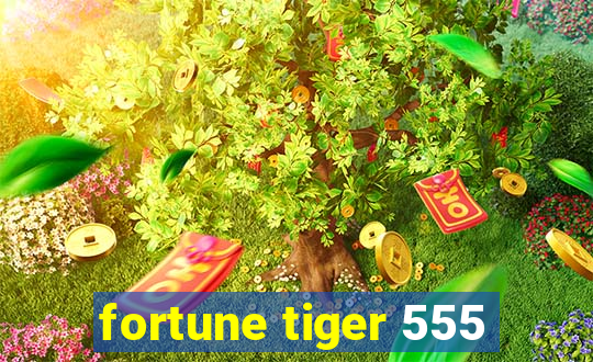 fortune tiger 555